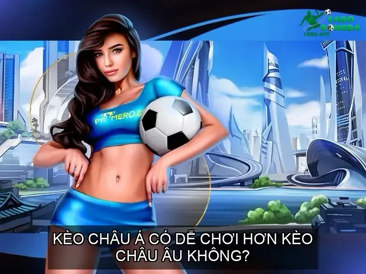 Kèo châu Á có dễ chơi hơn kèo châu Âu không?