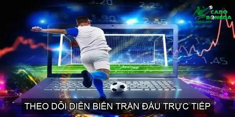 Theo Dõi Diễn Biến Trận Đấu Trực Tiếp
