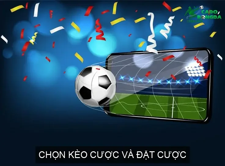 Chọn Kèo Cược và Đặt Cược