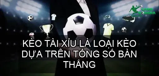 Kèo Tài Xỉu là loại kèo dựa trên tổng số bàn thắng được ghi trong một trận đấu