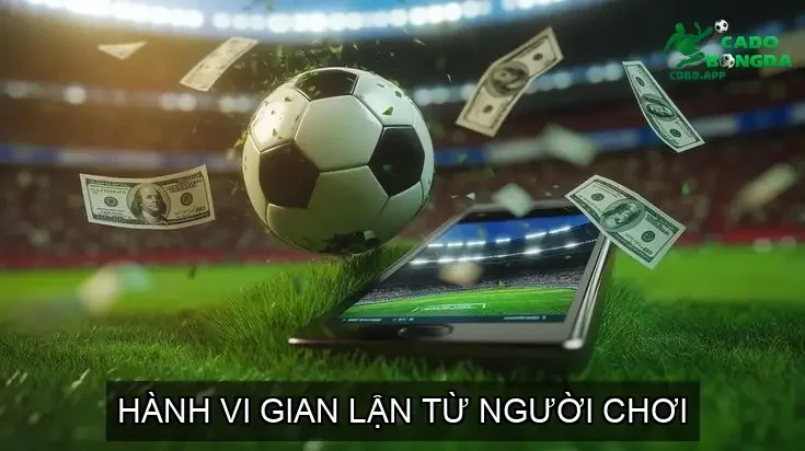 Hành Vi Gian Lận Từ Người Chơi