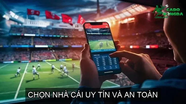 Chọn Nhà Cái Uy Tín và An Toàn