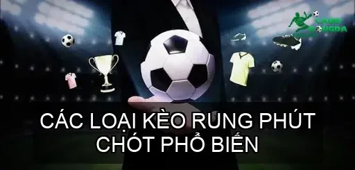 Các Loại Kèo Rung Phút Chót Phổ Biến