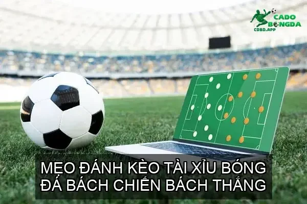 Mẹo Đánh Kèo Tài Xỉu Bóng Đá Bách Chiến Bách Thắng