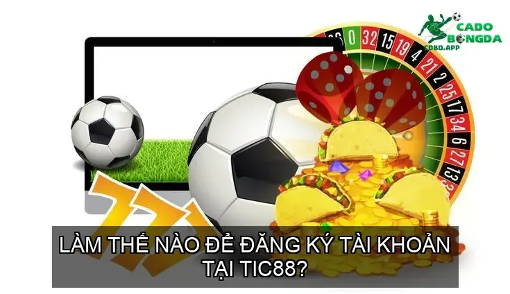 Làm thế nào để đăng ký tài khoản tại TIC88?