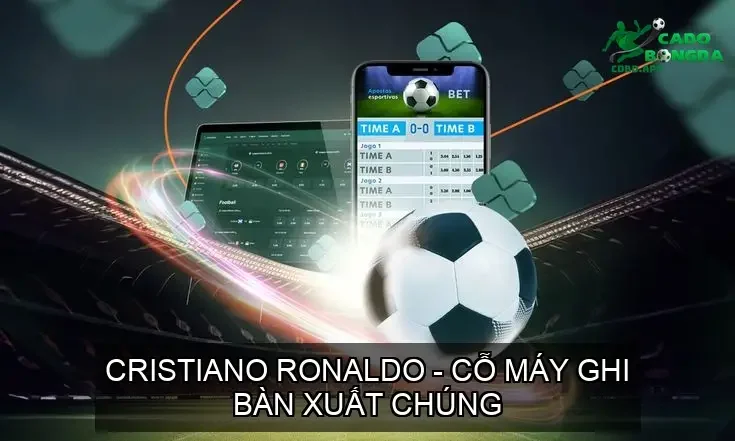 Cristiano Ronaldo - Cỗ Máy Ghi Bàn Xuất Chúng