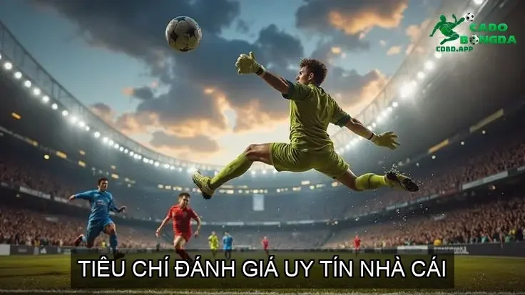 Tiêu chí đánh giá uy tín nhà cái