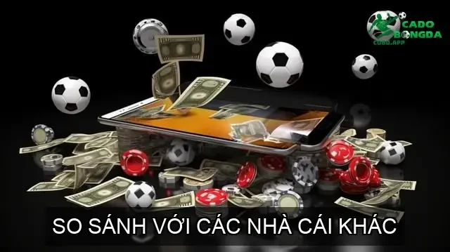 So Sánh Với Các Nhà Cái Khác
