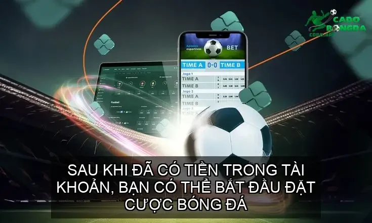 Sau khi đã có tiền trong tài khoản, bạn có thể bắt đầu đặt cược bóng đá.