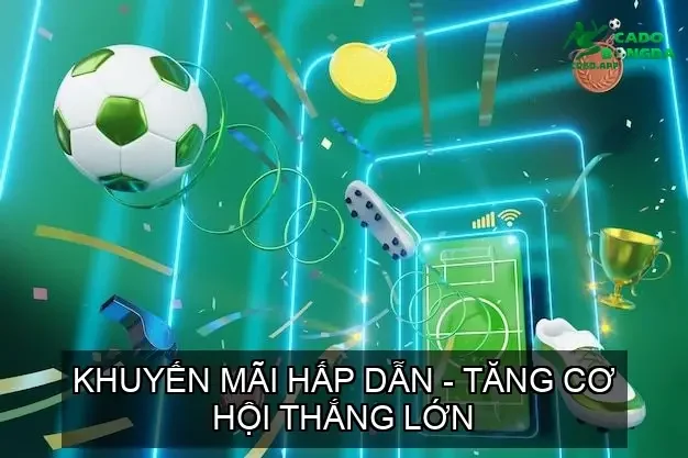 Khuyến Mãi Hấp Dẫn - Tăng Cơ Hội Thắng Lớn