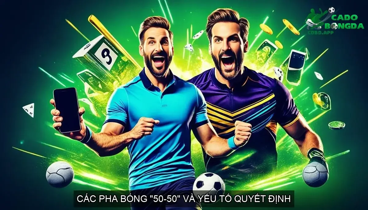 Các Pha Bóng "50-50" và Yếu Tố Quyết Định