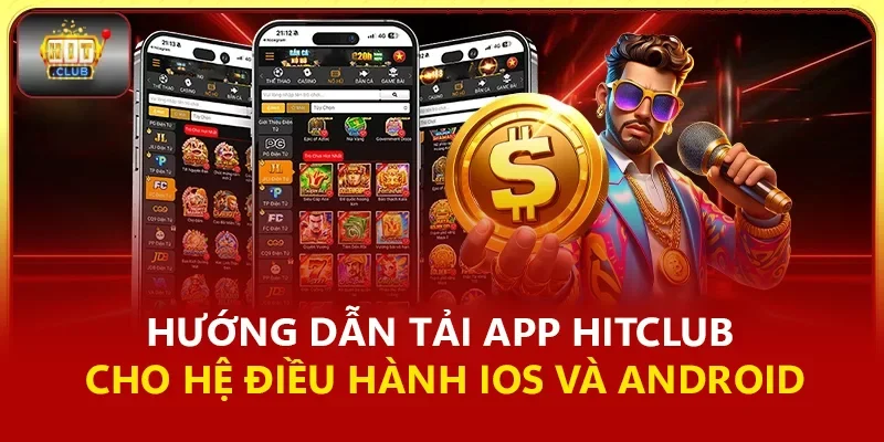 Hướng Dẫn Tải App Hitclub Cho Hệ Điều Hành IOS Và Android
